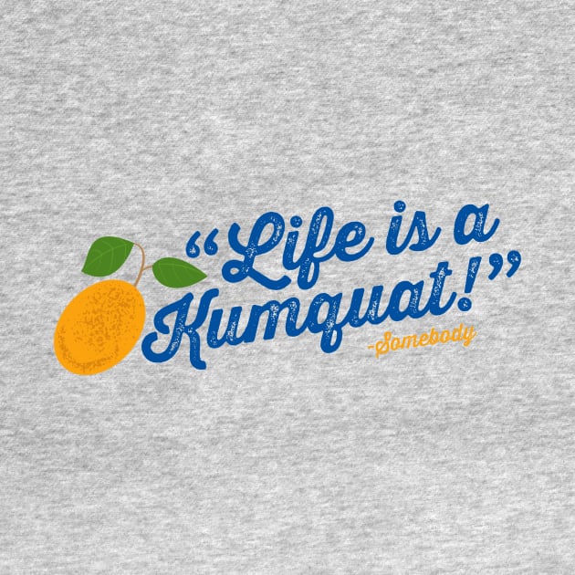 Life is a Kumquat by brkgnews